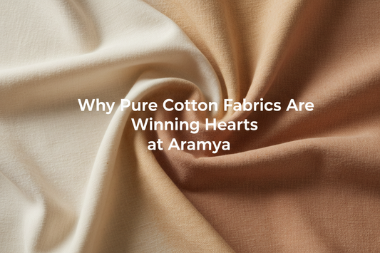 Why Pure Cotton Fabrics Are Winning Hearts at Aramya